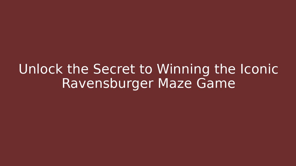 Unlock the Secret to Winning the Iconic Ravensburger Maze Game