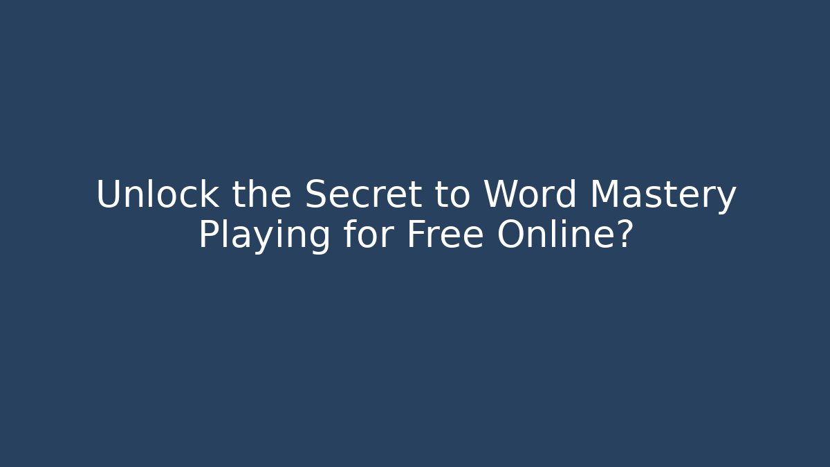 Unlock the Secret to Word Mastery Playing for Free Online?