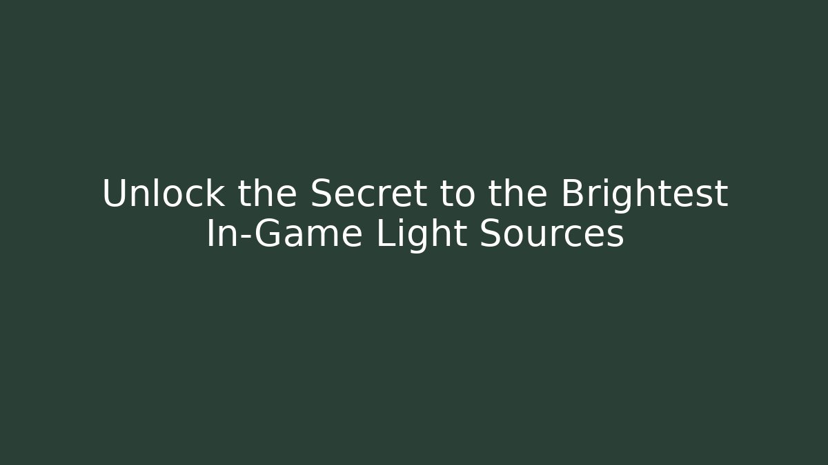 Unlock the Secret to the Brightest In-Game Light Sources
