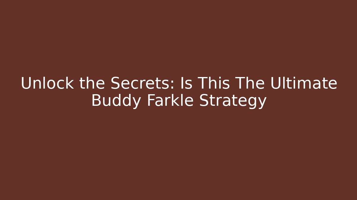 Unlock the Secrets: Is This The Ultimate Buddy Farkle Strategy