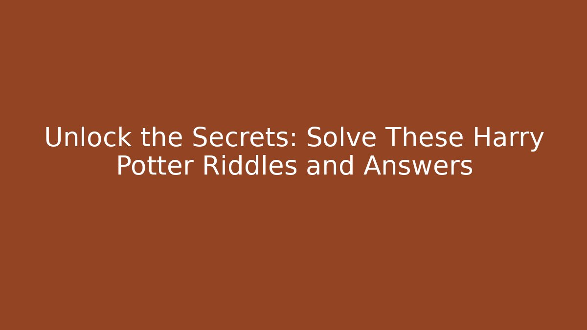 Unlock the Secrets: Solve These Harry Potter Riddles and Answers