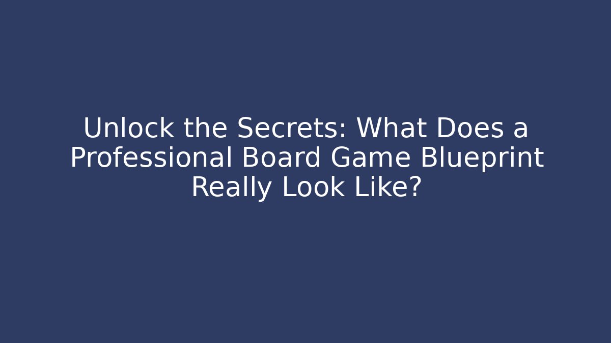 Unlock the Secrets: What Does a Professional Board Game Blueprint Really Look Like?
