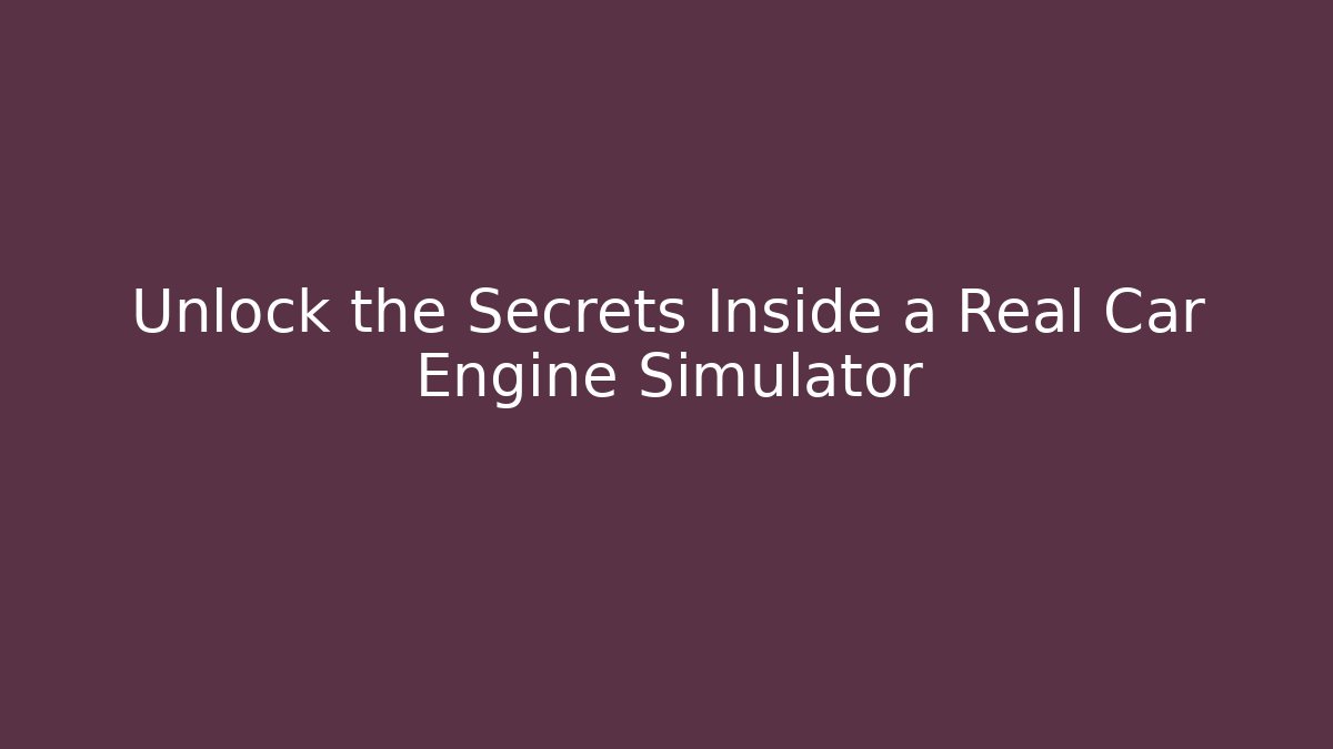 Unlock the Secrets Inside a Real Car Engine Simulator