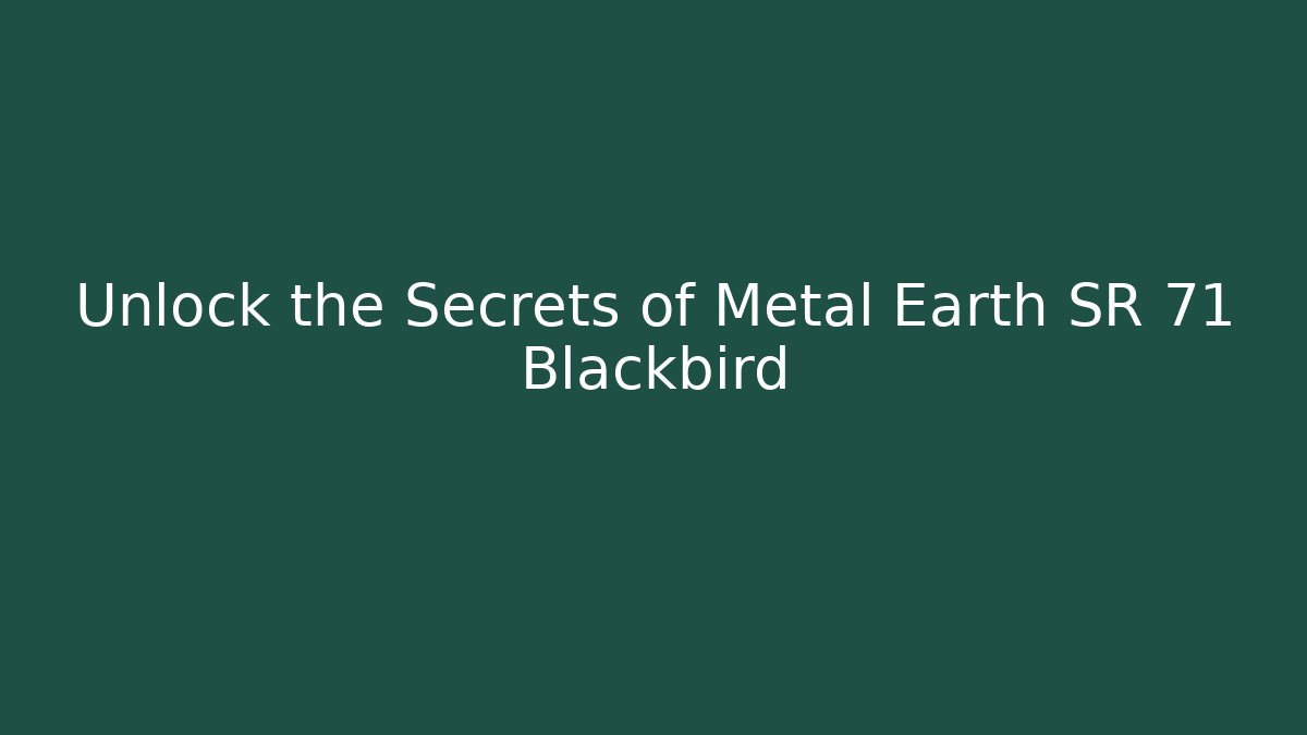 Unlock the Secrets of Metal Earth SR 71 Blackbird