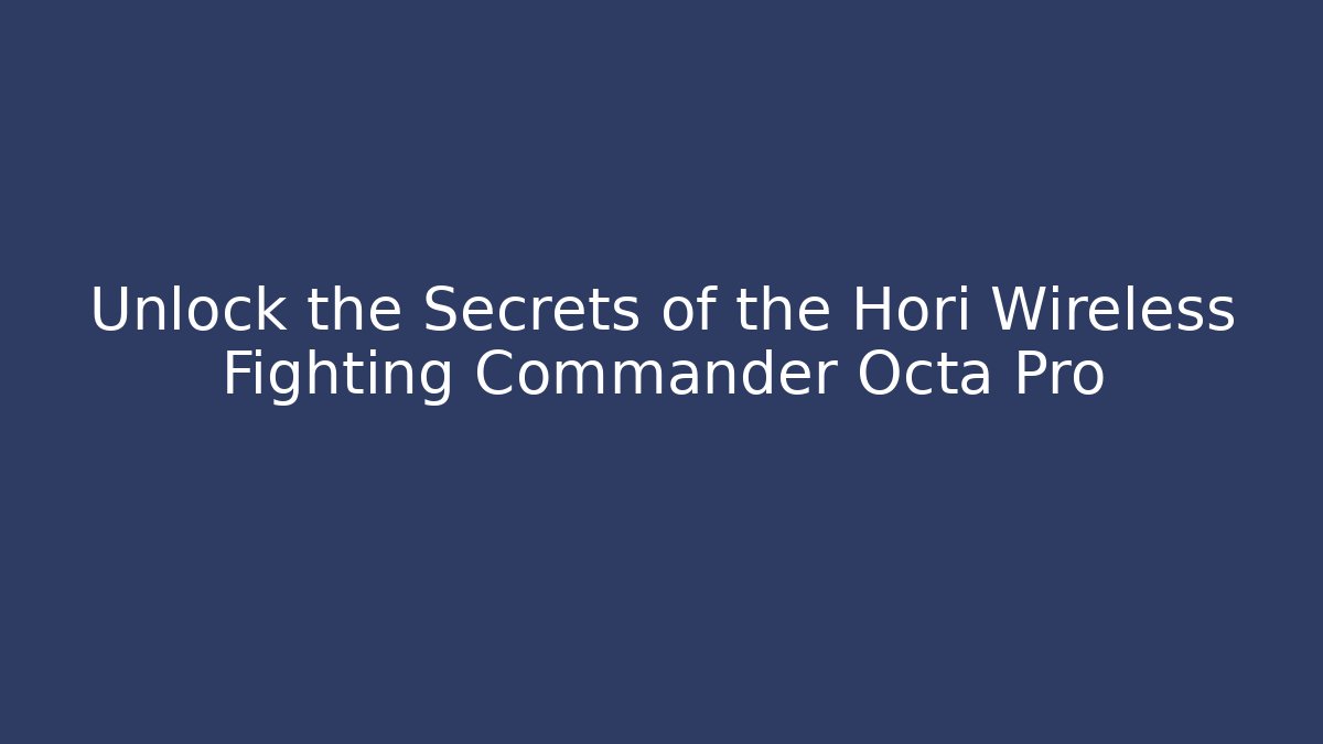 Unlock the Secrets of the Hori Wireless Fighting Commander Octa Pro