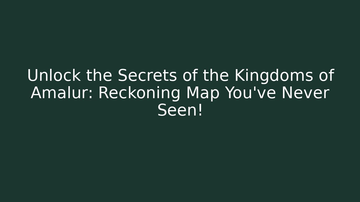 Unlock the Secrets of the Kingdoms of Amalur: Reckoning Map You’ve Never Seen!