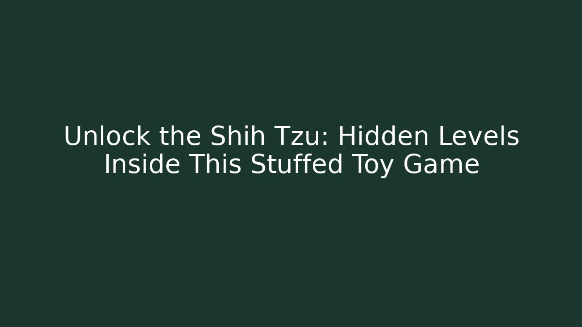 Unlock the Shih Tzu: Hidden Levels Inside This Stuffed Toy Game