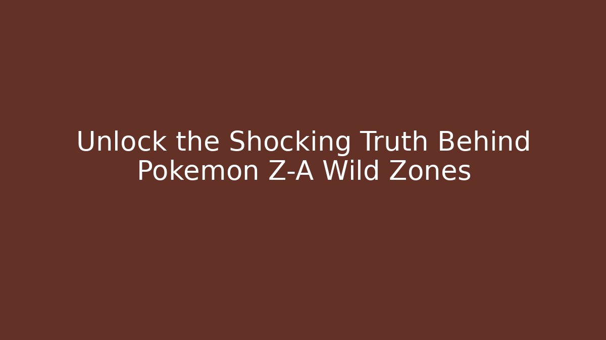 Unlock the Shocking Truth Behind Pokémon Z-A Wild Zones