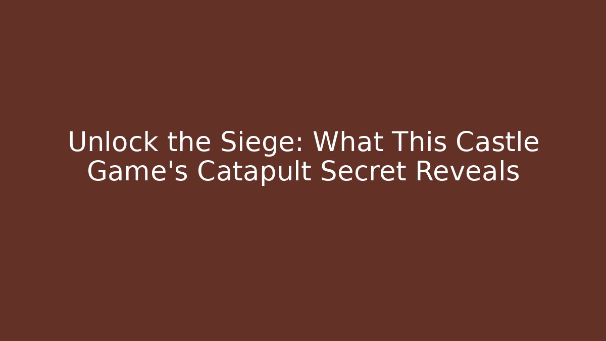 Unlock the Siege: What This Castle Game’s Catapult Secret Reveals