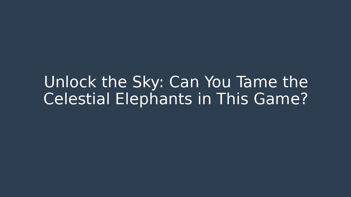Unlock the Sky: Can You Tame the Celestial Elephants in This Game?