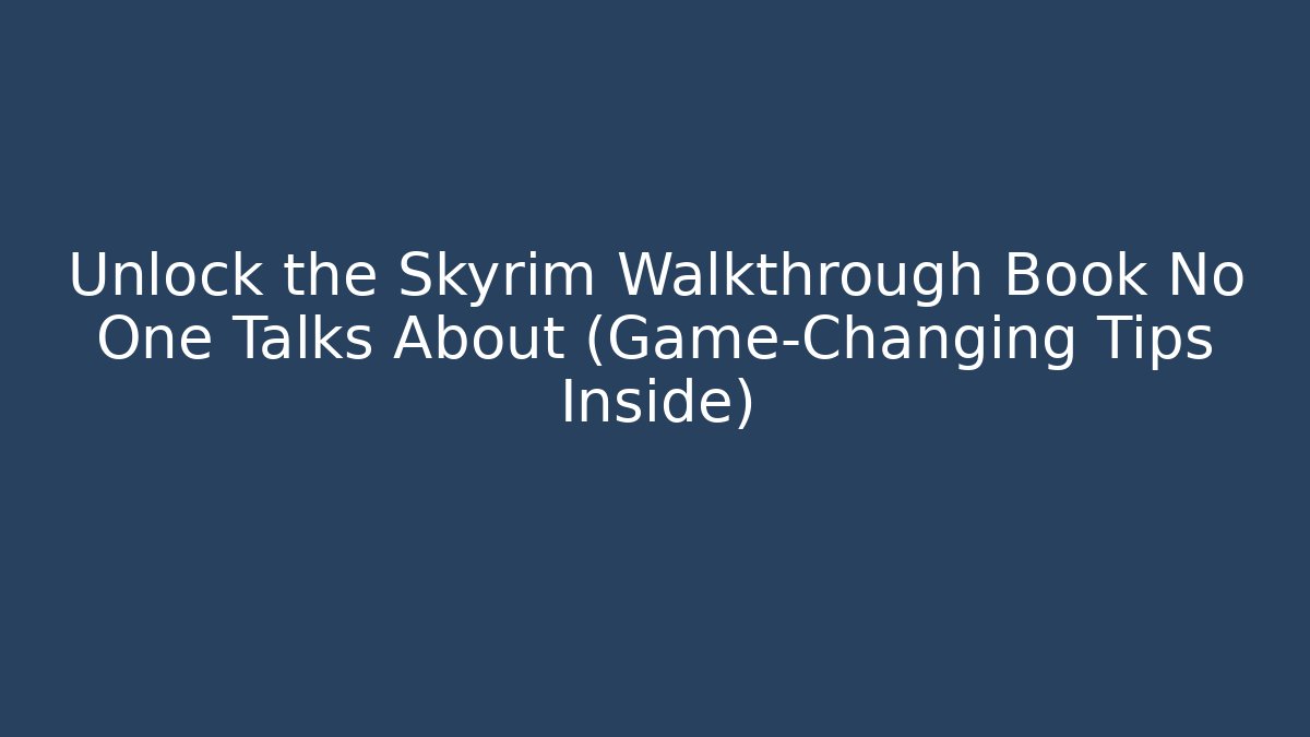 Unlock the Skyrim Walkthrough Book No One Talks About (Game-Changing Tips Inside) - Boomer Naturals