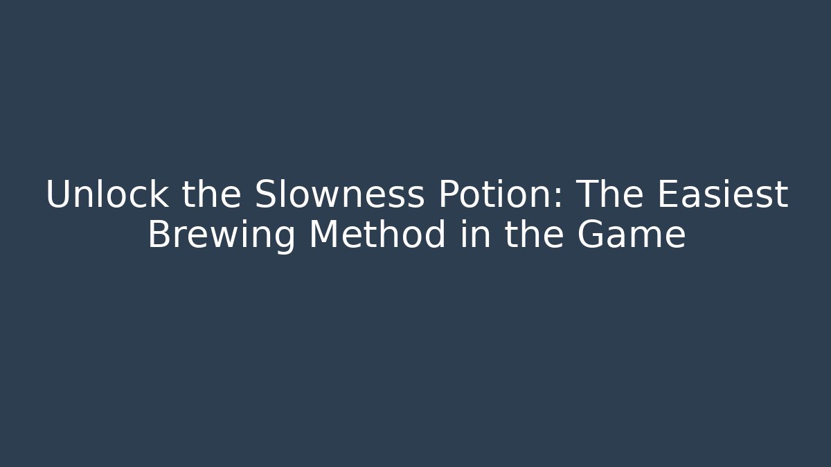 Unlock the Slowness Potion: The Easiest Brewing Method in the Game
