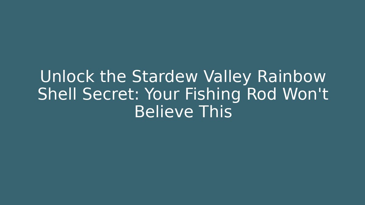 Unlock the Stardew Valley Rainbow Shell Secret: Your Fishing Rod Won't Believe This