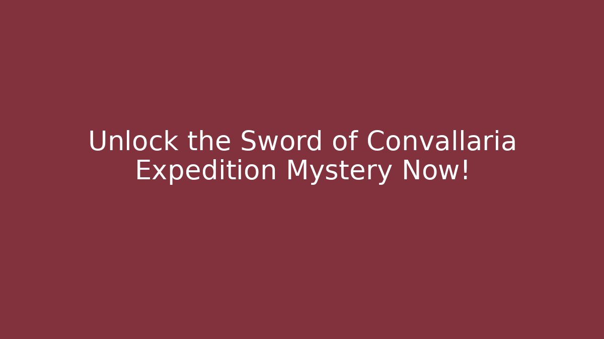 Unlock the Sword of Convallaria Expedition Mystery Now!