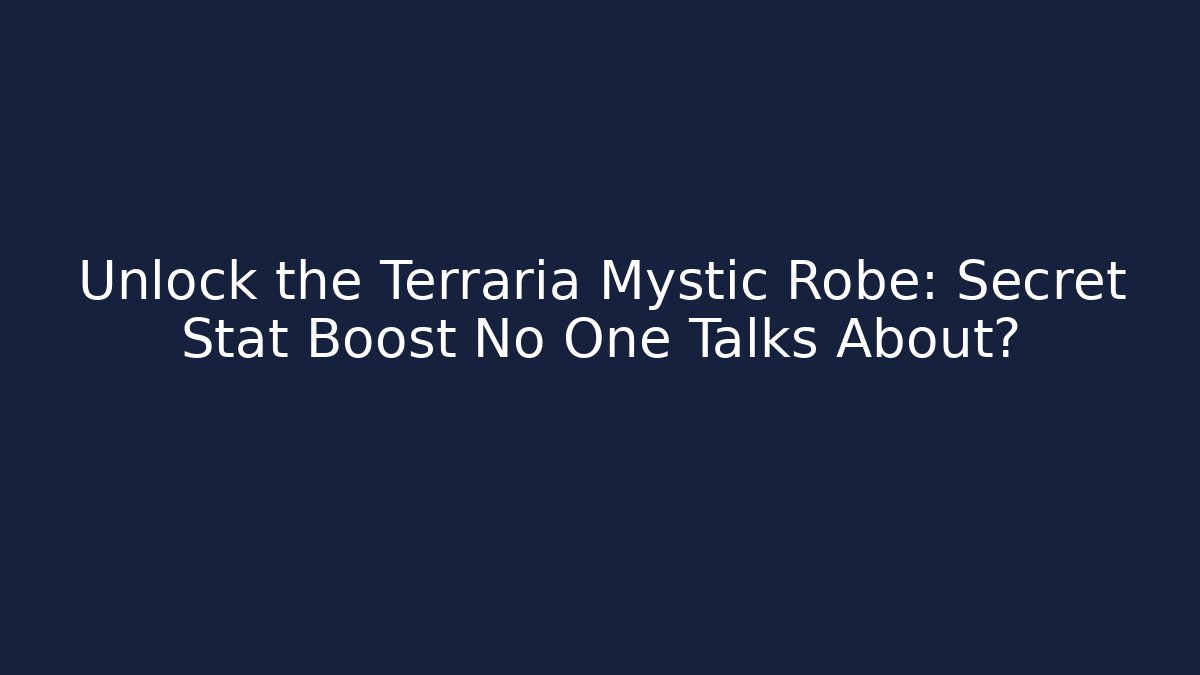 Unlock the Terraria Mystic Robe: Secret Stat Boost No One Talks About?