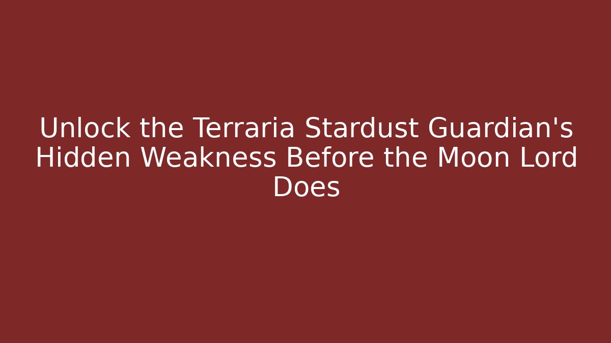 Unlock the Terraria Stardust Guardian's Hidden Weakness Before the Moon Lord Does