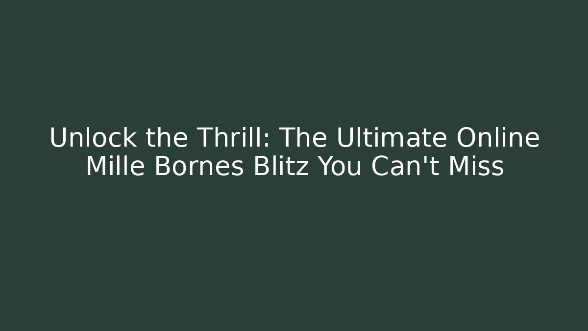 Unlock the Thrill: The Ultimate Online Mille Bornes Blitz You Can't Miss