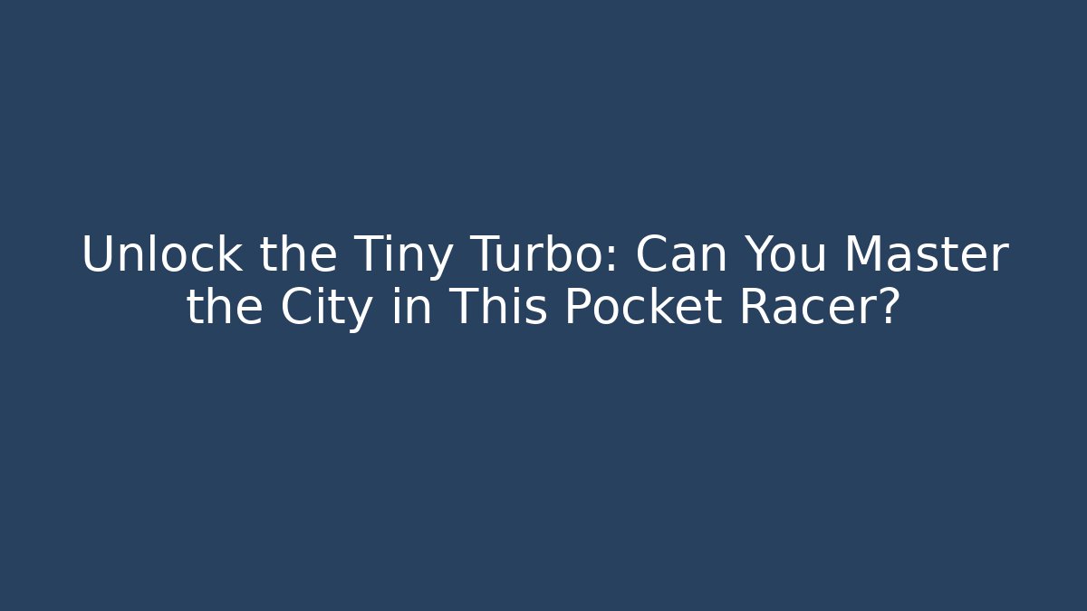 Unlock the Tiny Turbo: Can You Master the City in This Pocket Racer?