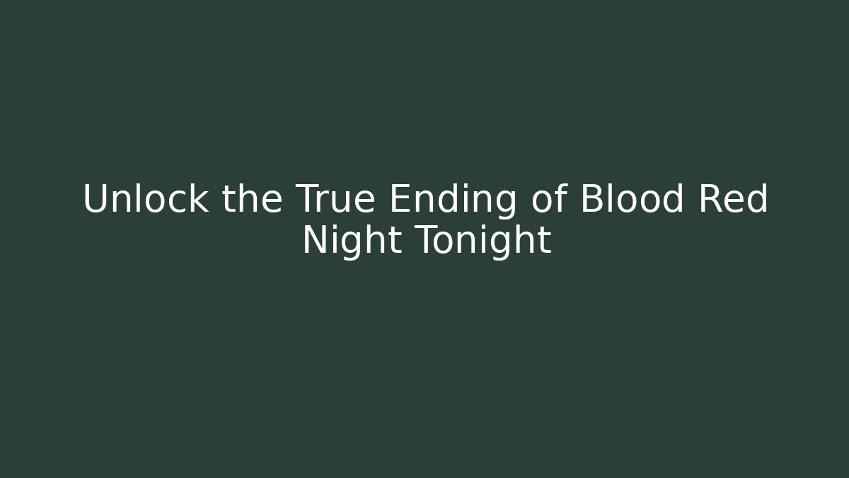 Unlock the True Ending of Blood Red Night Tonight