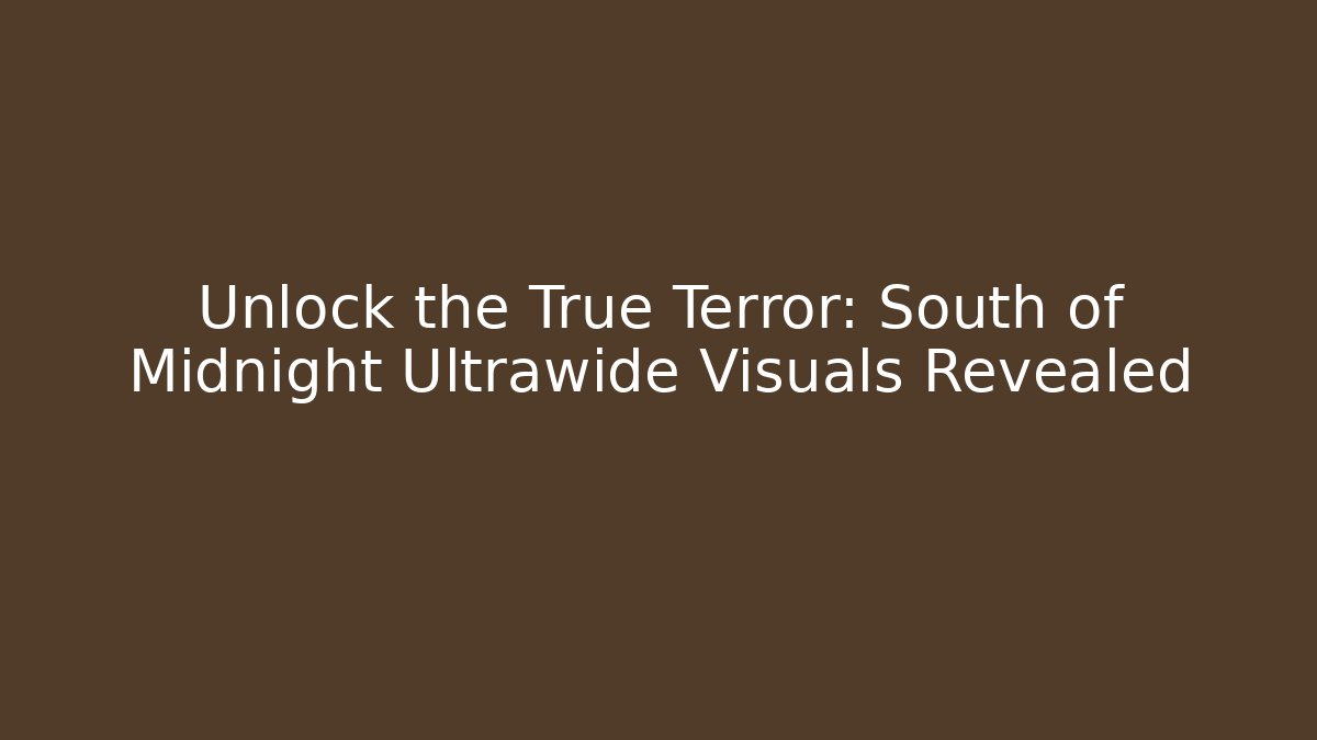 Unlock the True Terror: South of Midnight Ultrawide Visuals Revealed