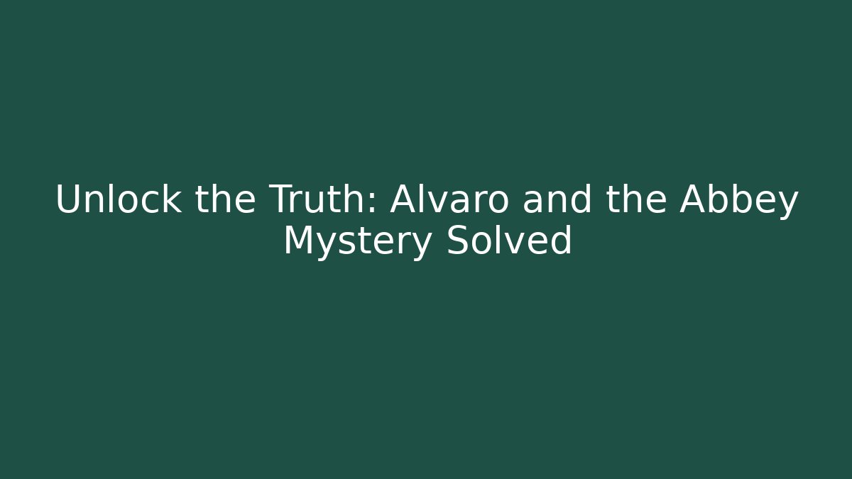 Unlock the Truth: Alvaro and the Abbey Mystery Solved