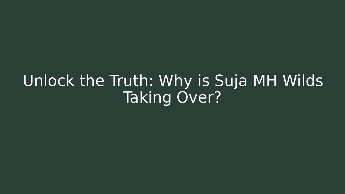 Unlock the Truth: Why is Suja MH Wilds Taking Over?