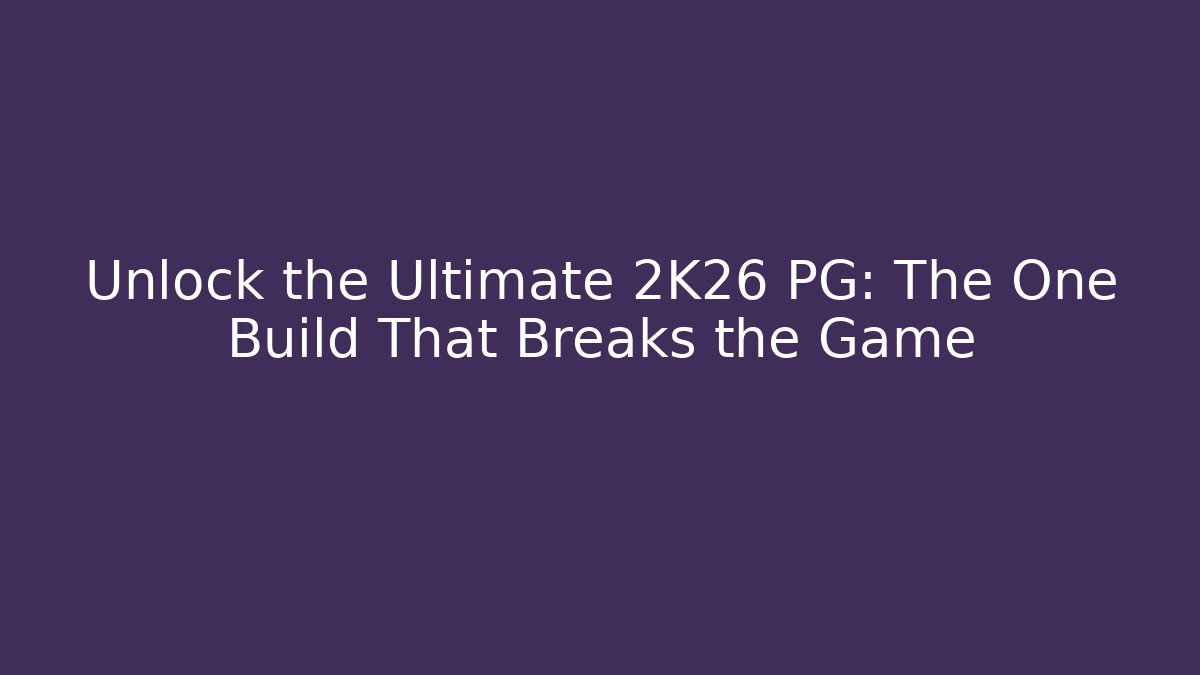Unlock the Ultimate 2K26 PG: The One Build That Breaks the Game