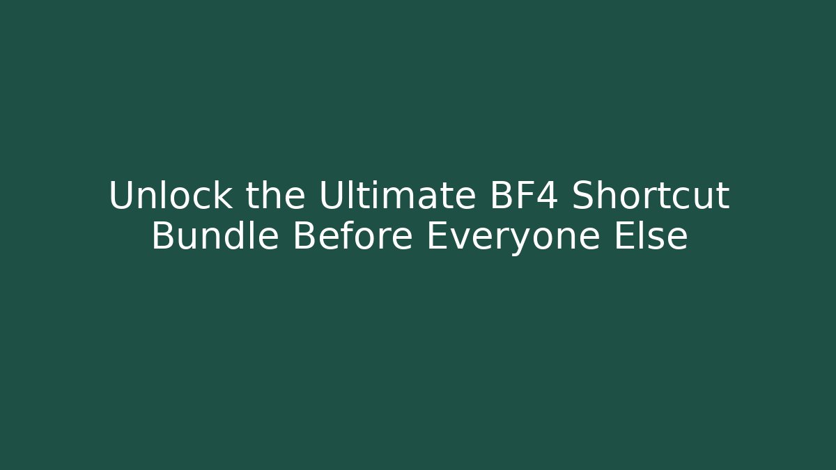 Unlock the Ultimate BF4 Shortcut Bundle Before Everyone Else