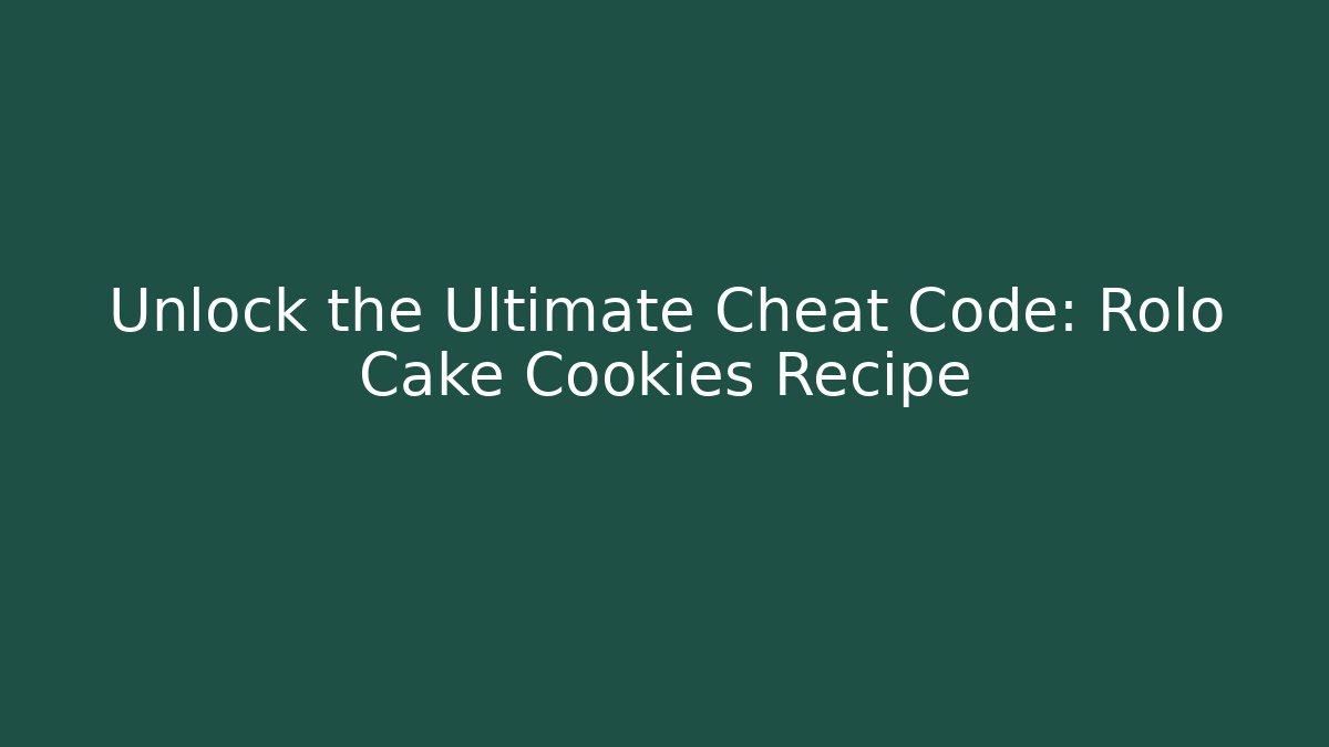 Unlock the Ultimate Cheat Code: Rolo Cake Cookies Recipe