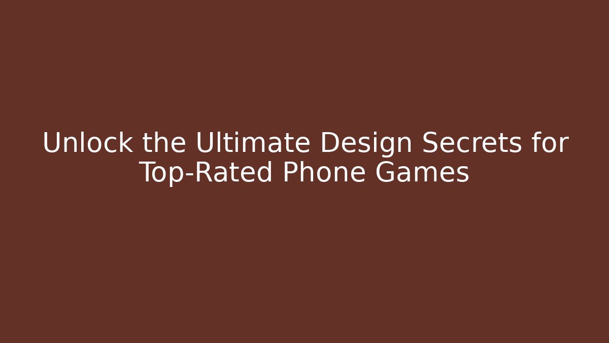 Unlock the Ultimate Design Secrets for Top-Rated Phone Games