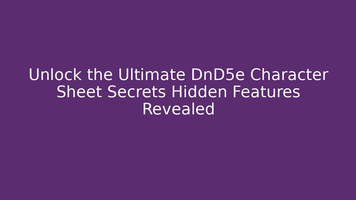 Unlock the Ultimate DnD5e Character Sheet Secrets Hidden Features Revealed