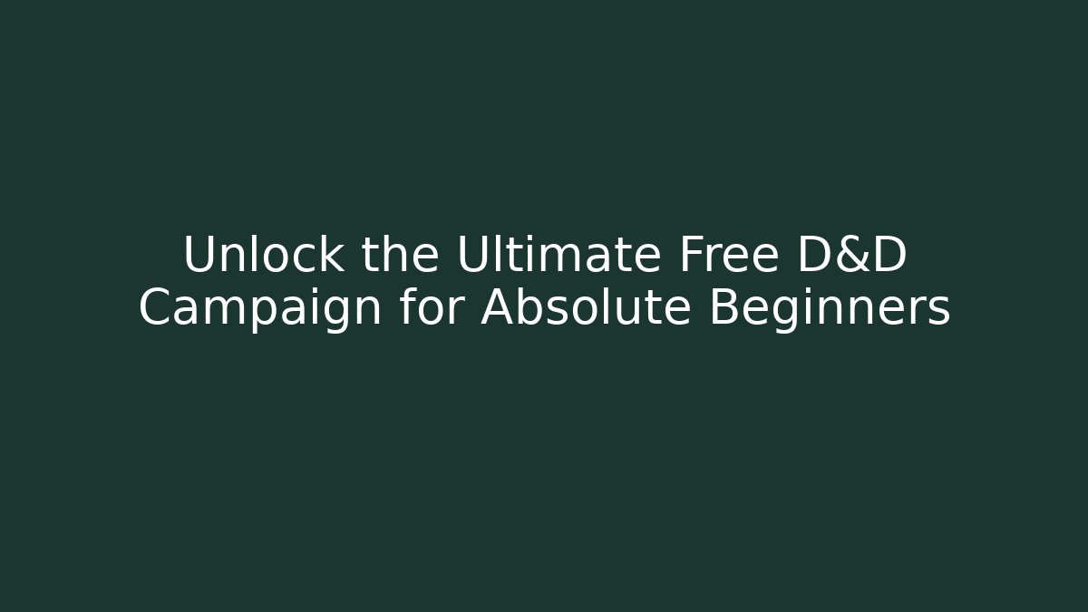 Unlock the Ultimate Free D&D Campaign for Absolute Beginners