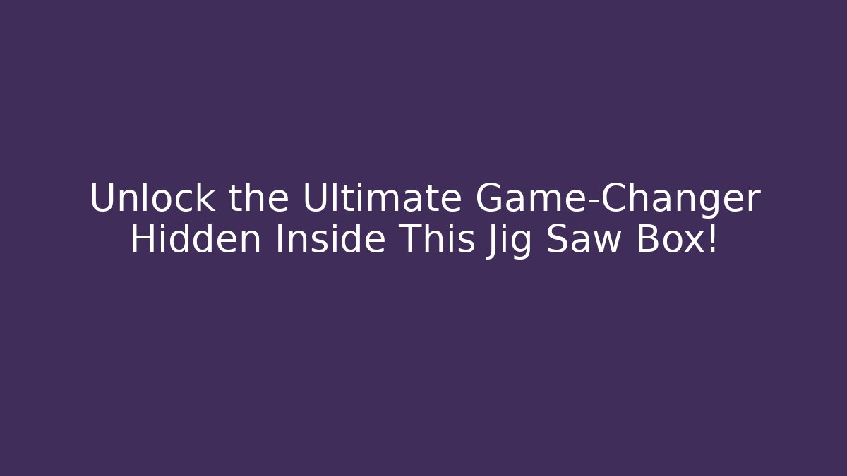 Unlock the Ultimate Game-Changer Hidden Inside This Jig Saw Box! - Boomer Naturals