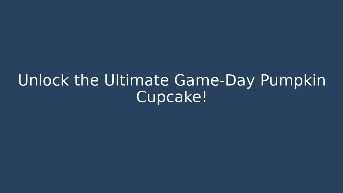 Unlock the Ultimate Game-Day Pumpkin Cupcake! - Boomer Naturals