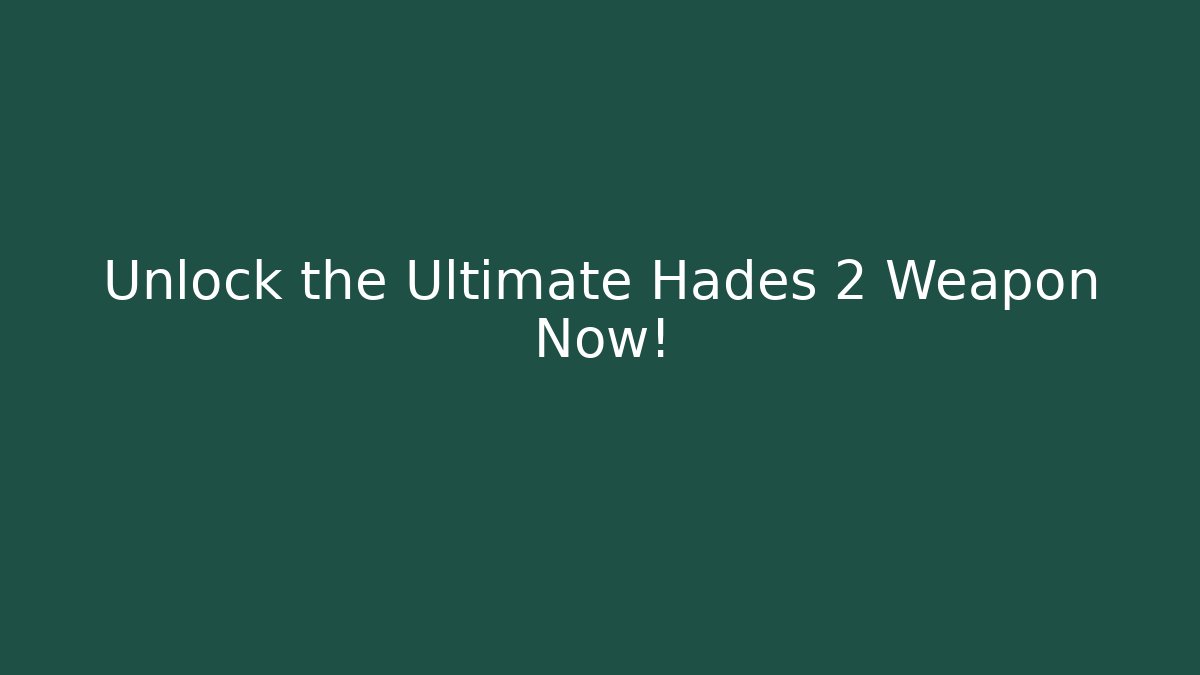 Unlock the Ultimate Hades 2 Weapon Now!