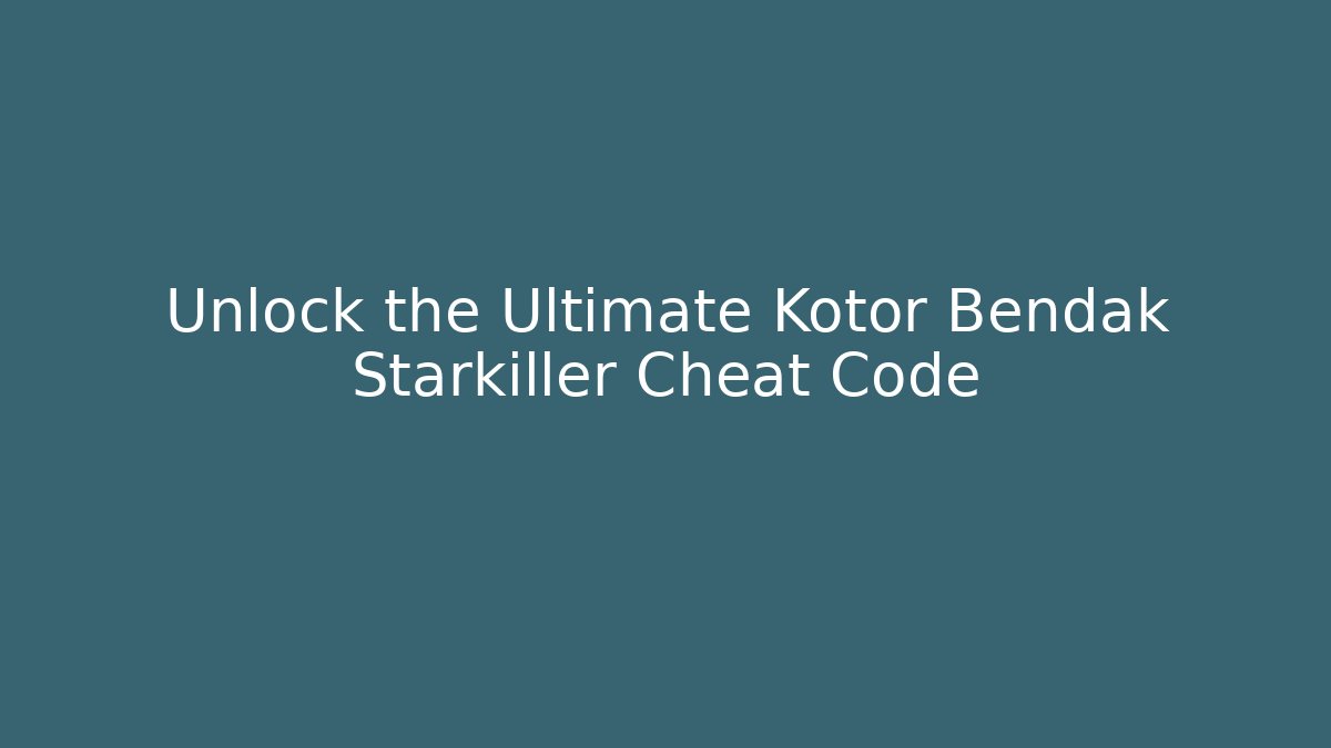 Unlock the Ultimate Kotor Bendak Starkiller Cheat Code