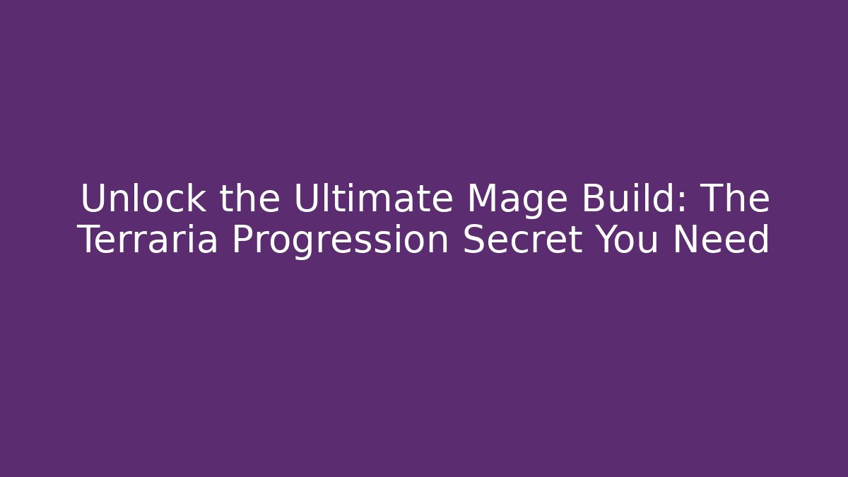 Unlock the Ultimate Mage Build: The Terraria Progression Secret You Need
