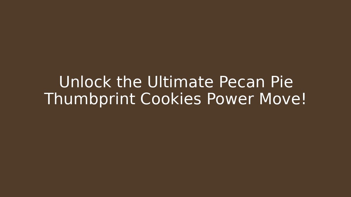 Unlock the Ultimate Pecan Pie Thumbprint Cookies Power Move!