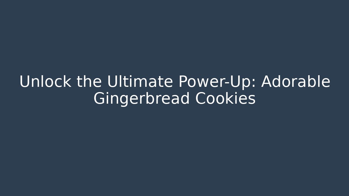 Unlock the Ultimate Power-Up: Adorable Gingerbread Cookies