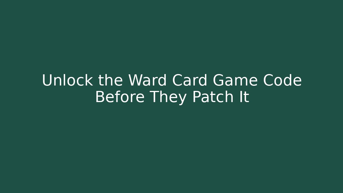 Unlock the Ward Card Game Code Before They Patch It - Boomer Naturals