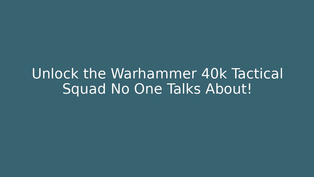 Unlock the Warhammer 40k Tactical Squad No One Talks About! - Boomer Naturals