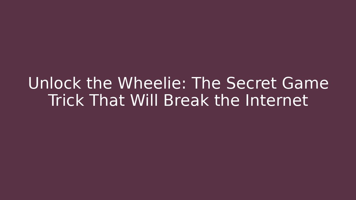 Unlock the Wheelie: The Secret Game Trick That Will Break the Internet
