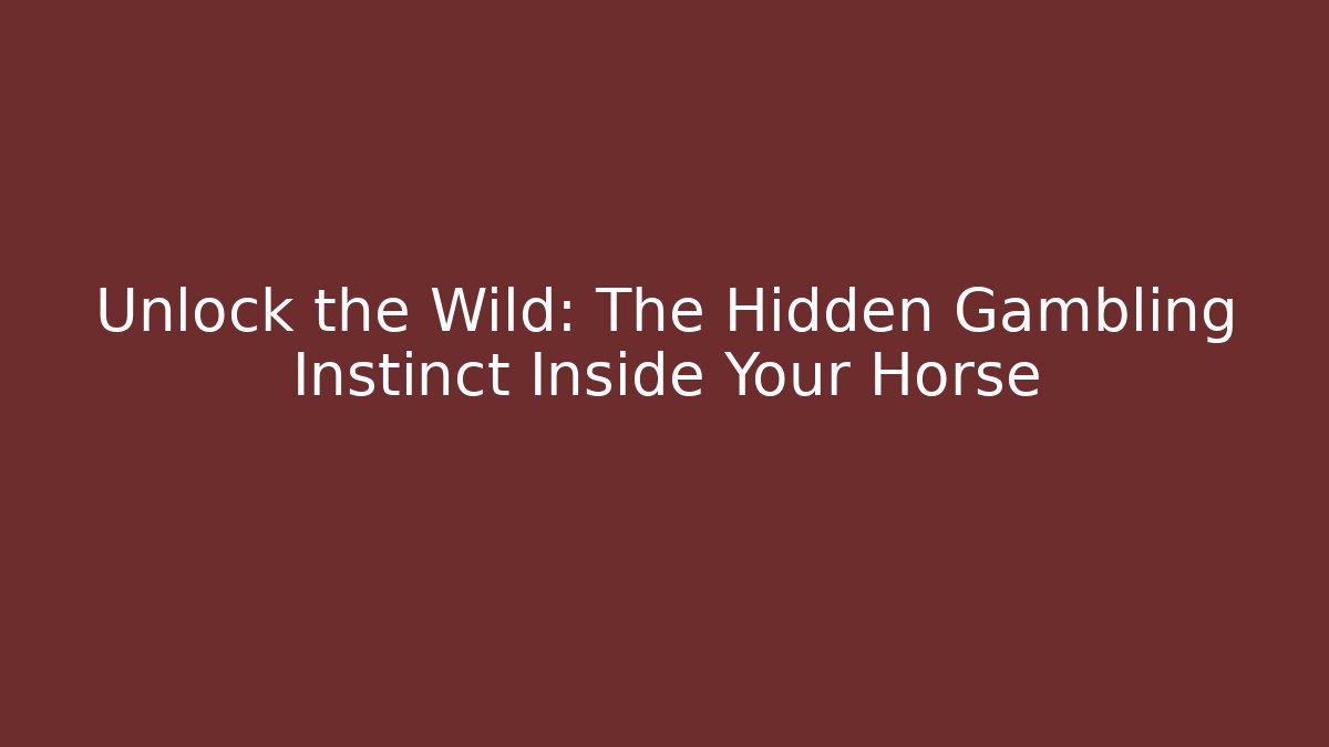 Unlock the Wild: The Hidden Gambling Instinct Inside Your Horse - Boomer Naturals
