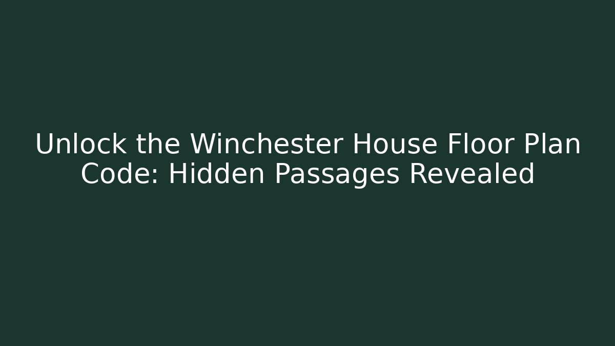 Unlock the Winchester House Floor Plan Code: Hidden Passages Revealed