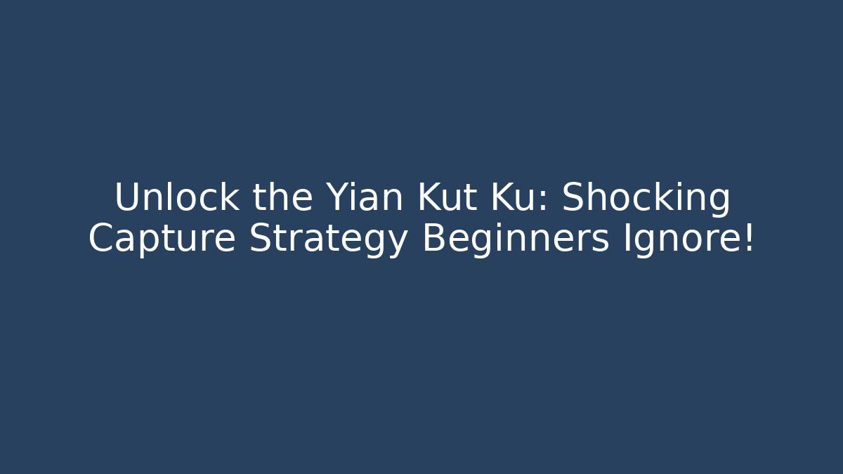 Unlock the Yian Kut Ku: Shocking Capture Strategy Beginners Ignore!