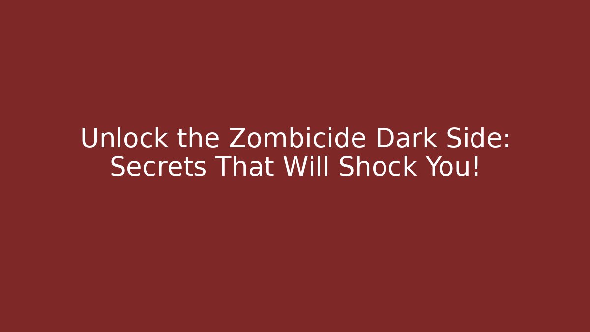 Unlock the Zombicide Dark Side: Secrets That Will Shock You! - Boomer Naturals