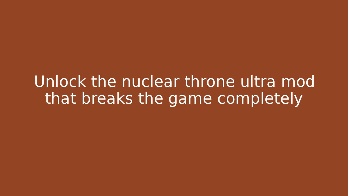 Unlock the nuclear throne ultra mod that breaks the game completely