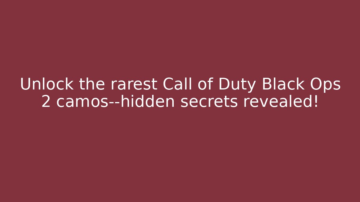 Unlock the rarest Call of Duty Black Ops 2 camos—hidden secrets revealed! - Boomer Naturals