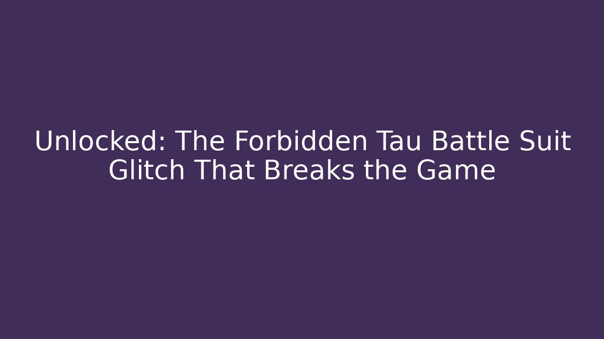 Unlocked: The Forbidden Tau Battle Suit Glitch That Breaks the Game
