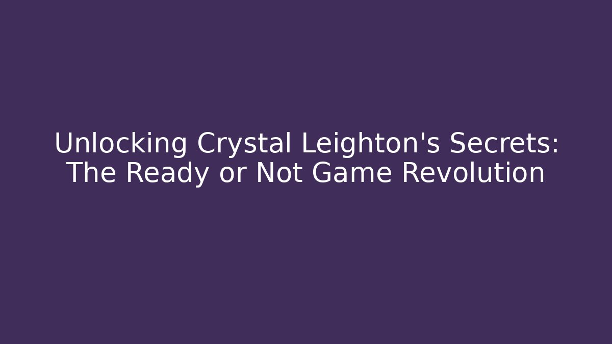 Unlocking Crystal Leighton's Secrets: The Ready or Not Game Revolution - Boomer Naturals